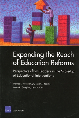 Expanding the Reach of Education Reforms: Perspectives from Leaders in the Scale-Up of Educational Interventions - Glennan, Thomas K