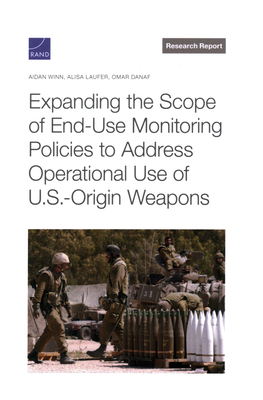Expanding the Scope of End-Use Monitoring Policies to Address Operational Use of U.S.-Origin Weapons - Winn, Aidan Kirby, and Laufer, Alisa, and Danaf, Omar