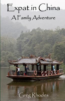 Expat in China: A Family Adventure - Rhodes, Greg