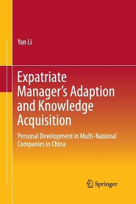 Expatriate Manager's Adaption and Knowledge Acquisition: Personal Development in Multi-National Companies in China - Li, Yan