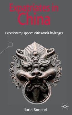 Expatriates in China: Experiences, Opportunities and Challenges - Boncori, I.