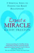 Expect a Miracle: 7 Spiritual Steps to Finding the Right Relationships - Freston, Kathy