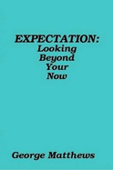 EXPECTATION: Looking Beyond Your Now