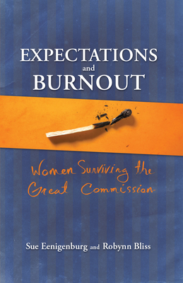 Expectations and Burnout: Women Surviving the Great Commission - Eenigenburg, Sue, and Bliss, Robynn