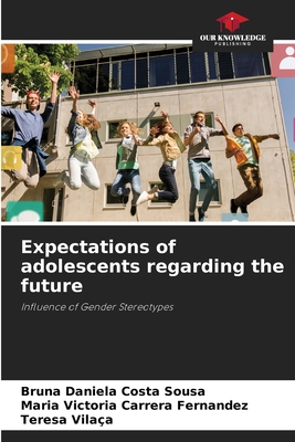 Expectations of adolescents regarding the future - Sousa, Bruna Daniela Costa, and Carrera Fernandez, Maria Victoria, and Vilaa, Teresa