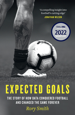 Expected Goals: The Story of How Data Conquered Football and Changed the Game Forever - Smith, Rory