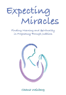 Expecting Miracles: Finding Meaning and Spirituality in Pregnancy Through Judaism