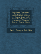 Expedici?n Boliviana Al Paraguay: Informe Incidental Que Presenta Al Excmo. Gobierno De Bolivia Su Delegado En La Expedici?n Al Paraguay