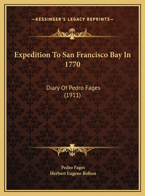 Expedition To San Francisco Bay In 1770: Diary Of Pedro Fages (1911) - Fages, Pedro, and Bolton, Herbert Eugene (Editor)