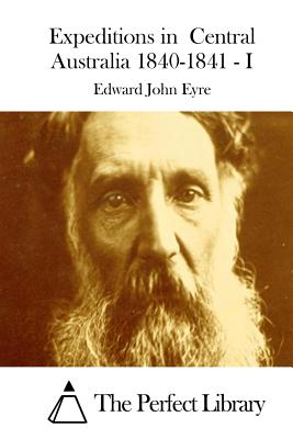 Expeditions in Central Australia 1840-1841 - I - The Perfect Library (Editor), and Eyre, Edward John