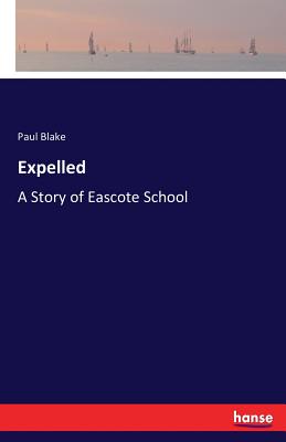 Expelled: A Story of Eascote School - Blake, Paul