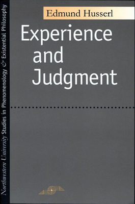 Experience and Judgment - Husserl, Edmund, and Churchill, James Spencer (Translated by), and Ameriks, Karl (Translated by)