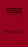 Experience and the growth of understanding (International Library of the Philosophy of Education Volume 11)