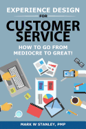 Experience Design for Customer Service: How To Go From Mediocre To Great!