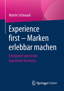 Experience First - Marken Erlebbar Machen: Erfolgreich Sein in Der Experience Economy