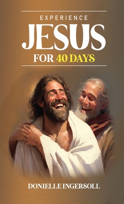 Experience Jesus for 40 Days - Ingersoll, Donielle