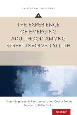 Experience of Emerging Adulthood Among Street-Involved Youth - Magnuson, Doug, and Jansson, Mikael, and Benoit, Cecilia, Professor