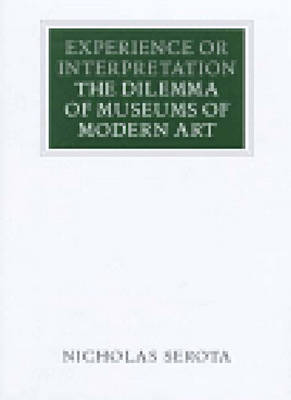 Experience or Interpretation: The Delemma of Museums of Modern Art - Serota, Nicholas