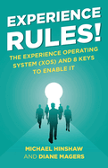 Experience Rules!: The Experience Operating System (XOS) and 8 Keys to Enable It