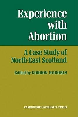 Experience with Abortion: A Case Study of North-East Scotland - Horobin, Gordon (Editor)