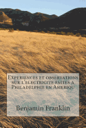 Experiences Et Observations Sur l'Electricite Faites a Philadelphie En Ameriqu