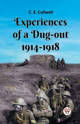Experiences Of A Dug-Out 1914-1918 - Callwell, C E