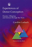 Experiences of Donor Conception: Parents, Offspring and Donors Through the Years