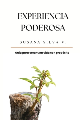 Experiencia Poderosa: Gu?a para crear una vida con prop?sito - Silva V, Susana