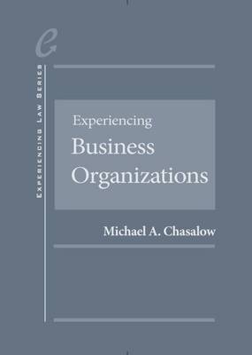 Experiencing Business Organizations Experiencing Business Organizations - Chasalow, Michael A