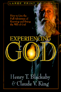 Experiencing God: How to Live the Full Adventure of Knowing and Doing the Will of God - Blackaby, Henry T, and King, Claude V