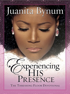 Experiencing His Presence: The Threshing Floor Devotional - Bynum, Juanita