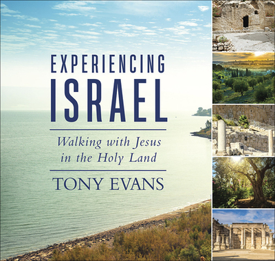 Experiencing Israel: Walking with Jesus in the Holy Land - Evans, Tony, Dr.