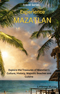 Experiencing Mazatln: Explore the Treasures of Mazatln's Culture, History, Majestic Beaches, and Cuisine