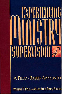 Experiencing Ministry Supervision - Seals, Mary A (Editor), and Pyle, William T (Editor)