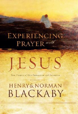 Experiencing Prayer with Jesus: The Power of His Presence and Example - Blackaby, Henry, and Blackaby, Norman