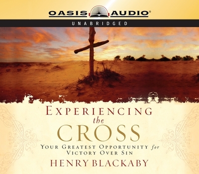 Experiencing the Cross: Your Greatest Opportunity for Victory Over Sin - Blackaby, Henry T, and Shepherd, Wayne (Narrator)