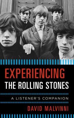 Experiencing the Rolling Stones: A Listener's Companion - Malvinni, David