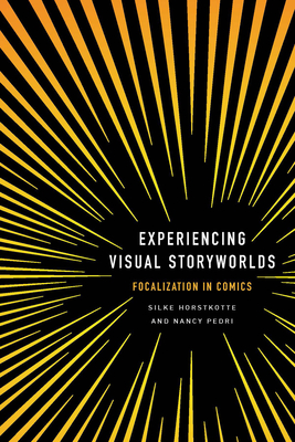 Experiencing Visual Storyworlds: Focalization in Comics - Horstkotte, Silke (Editor), and Pedri, Nancy (Editor)