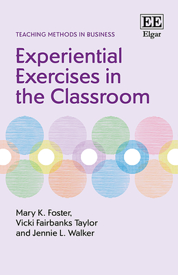 Experiential Exercises in the Classroom - Foster, Mary K, and Fairbanks Taylor, Vicki, and Walker, Jennie L