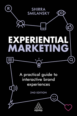 Experiential Marketing: A Practical Guide to Interactive Brand Experiences - Smilansky, Shirra