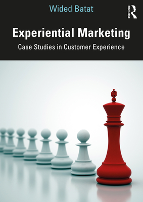 Experiential Marketing: Case Studies in Customer Experience - Batat, Wided