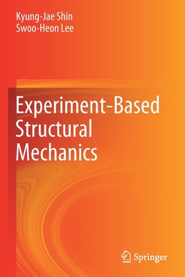 Experiment-Based Structural Mechanics - Shin, Kyung-Jae, and Lee, Swoo-Heon