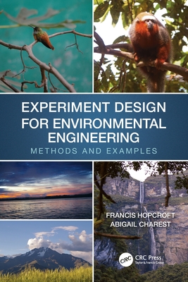 Experiment Design for Environmental Engineering: Methods and Examples - Hopcroft, Francis J, and Charest, Abigail