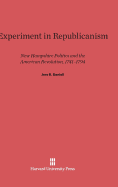 Experiment in Republicanism: New Hampshire Politics and the American Revolution, 1741-1794