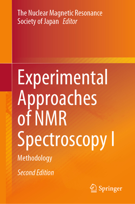 Experimental Approaches of NMR Spectroscopy I: Methodology - The NMR Society of Japan (Editor)