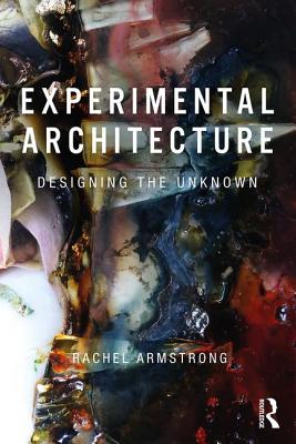 Experimental Architecture: Designing the Unknown - Armstrong, Rachel