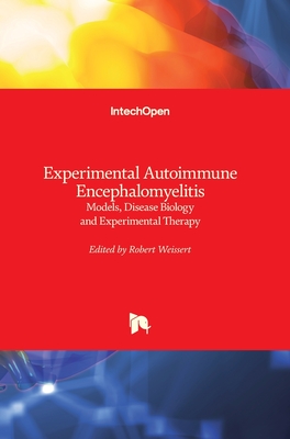 Experimental Autoimmune Encephalomyelitis: Models, Disease Biology and Experimental Therapy - Weissert, Robert (Editor)