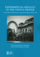 Experimental Biology in the Vienna Prater: On the History of the Institute for Experimental Biology 1902 to 1945