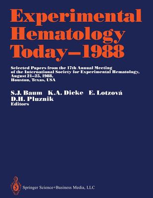 Experimental Hematology Today--1988: Selected Papers from the 17th Annual Meeting of the International Society for Experimental Hematology August 21-25, 1988, Houston, Texas, USA - Baum, Siegmund J (Editor), and Dicke, Karel A (Editor), and Lotzova, Eva (Editor)