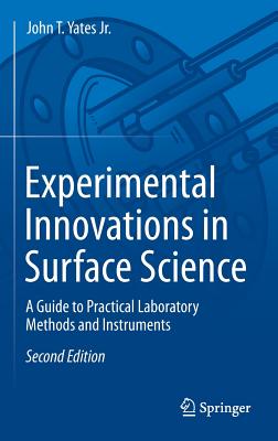 Experimental Innovations in Surface Science: A Guide to Practical Laboratory Methods and Instruments - Yates Jr, John T